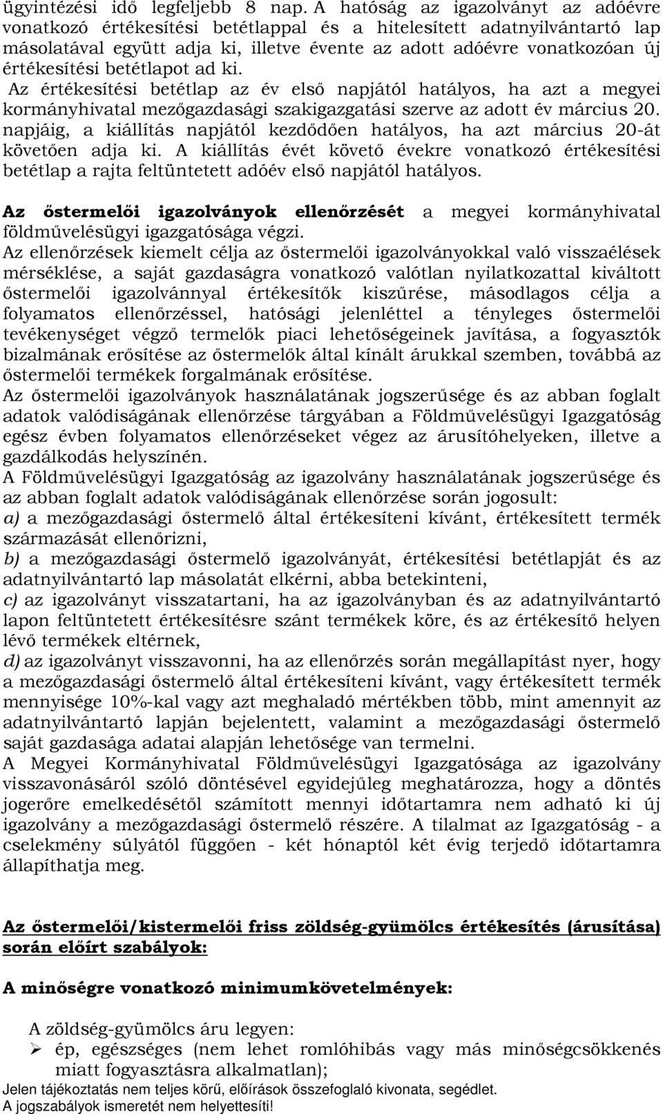 betétlapot ad ki. Az értékesítési betétlap az év első napjától hatályos, ha azt a megyei kormányhivatal mezőgazdasági szakigazgatási szerve az adott év március 20.