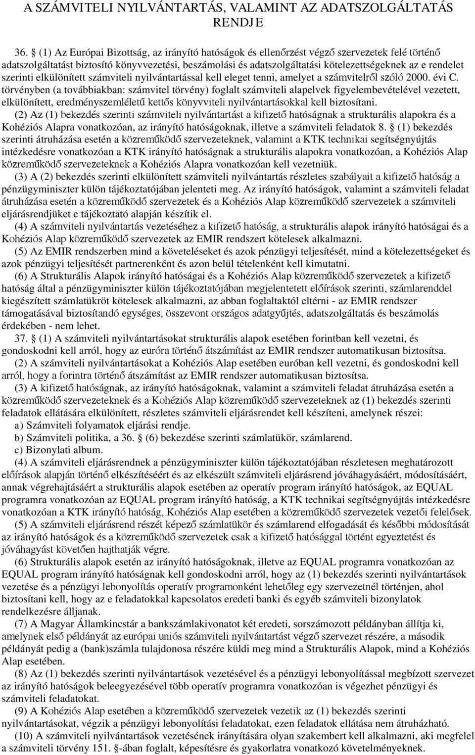 rendelet szerinti elkülönített számviteli nyilvántartással kell eleget tenni, amelyet aszámvitelről szóló2000. évi C.