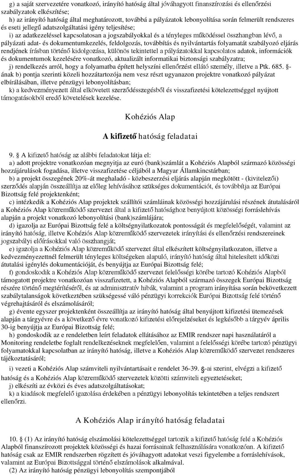 adat- és dokumentumkezelés, feldolgozás, továbbítás és nyilvántartás folyamatát szabályozó eljárás rendjénekírásban történő kidolgozása, különös tekintetel a pályázatokkal kapcsolatosadatok,