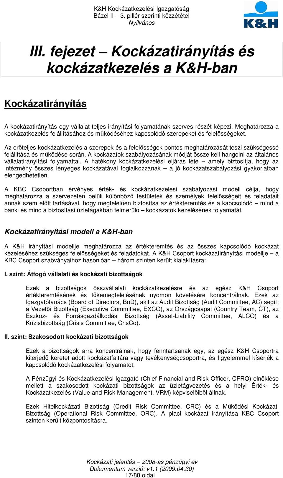 Az erıteljes kockázatkezelés a szerepek és a felelısségek pontos meghatározását teszi szükségessé felállítása és mőködése során.