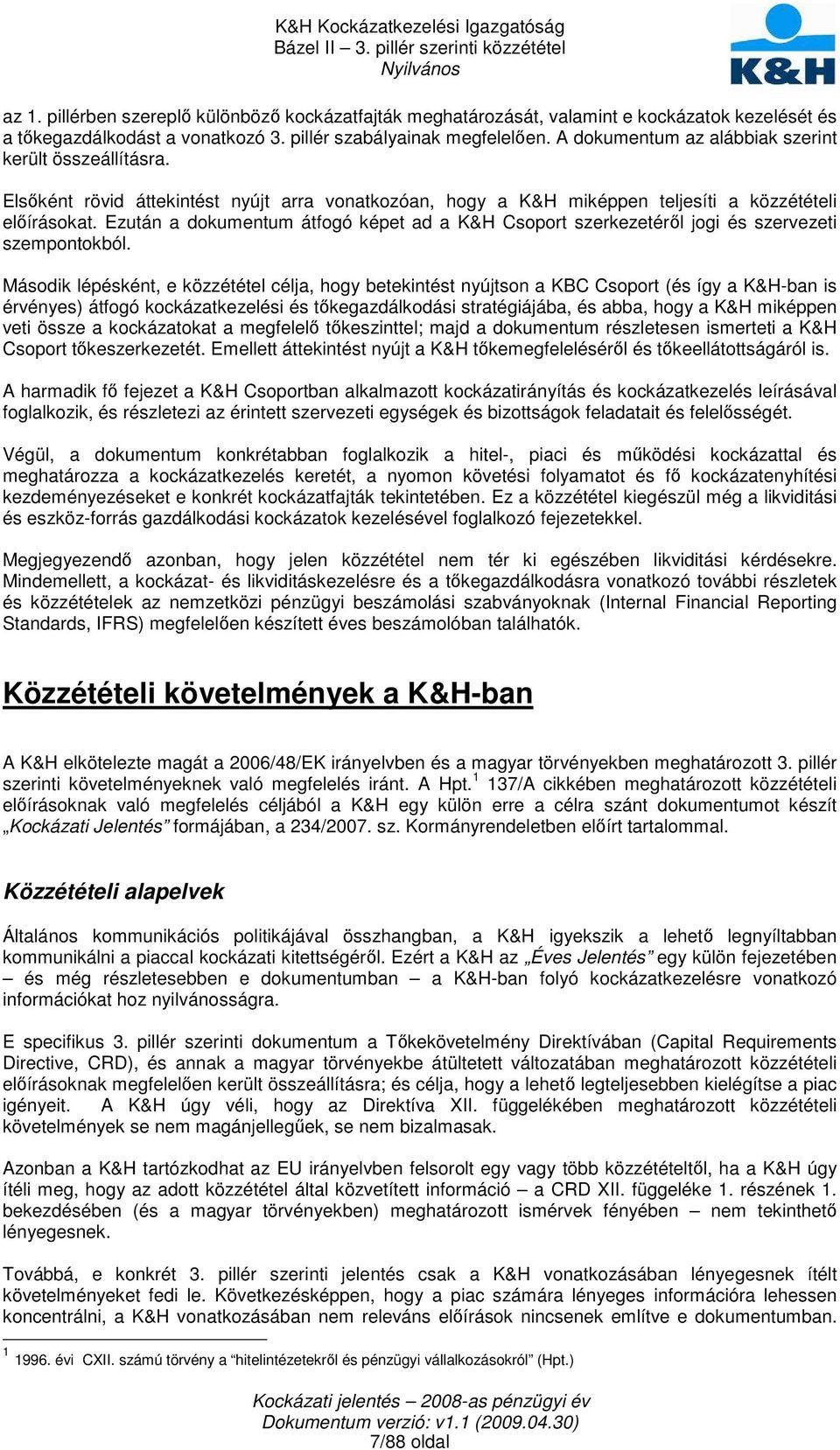 Ezután a dokumentum átfogó képet ad a K&H Csoport szerkezetérıl jogi és szervezeti szempontokból.