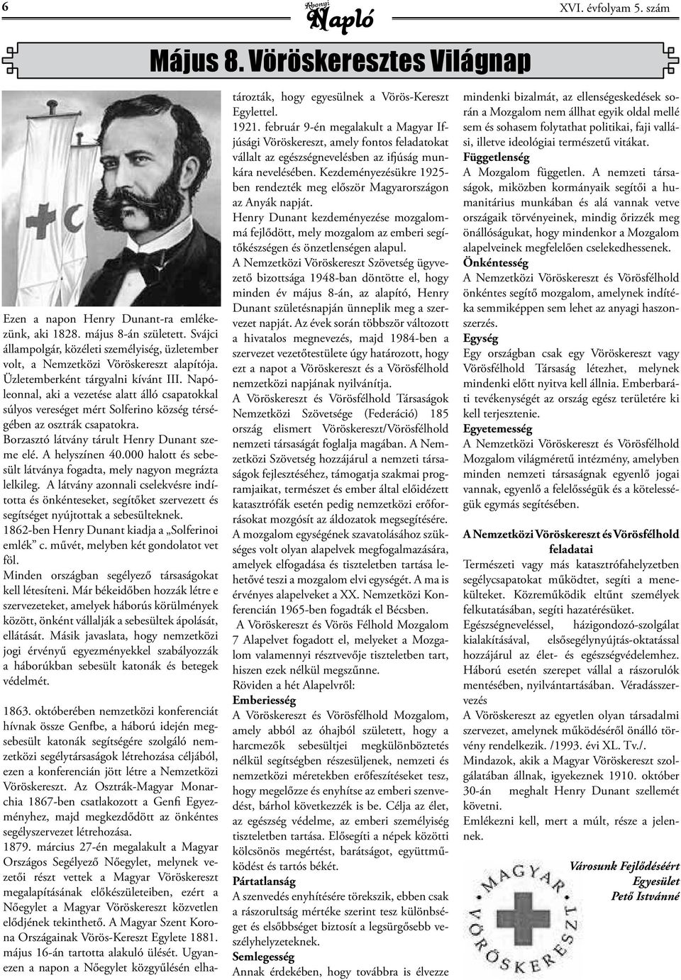 Napóleonnal, aki a vezetése alatt álló csapatokkal súlyos vereséget mért Solferino község térségében az osztrák csapatokra. Borzasztó látvány tárult Henry Dunant szeme elé. A helyszínen 40.