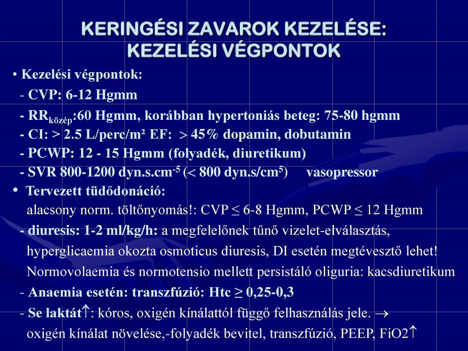 : CVP 6-8 Hgmm, PCWP 12 Hgmm - diuresis: 1-2 ml/kg/h: a megfelelőnek tűnő vizelet-elválasztás, hyperglicaemia okozta osmoticus diuresis, DI esetén megtévesztő lehet!
