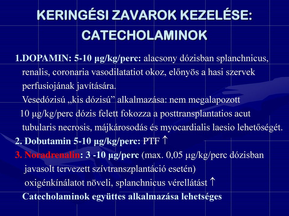 Vesedózisú kis dózisú alkalmazása: nem megalapozott 10 μg/kg/perc dózis felett fokozza a posttransplantatios acut tubularis necrosis, májkárosodás és