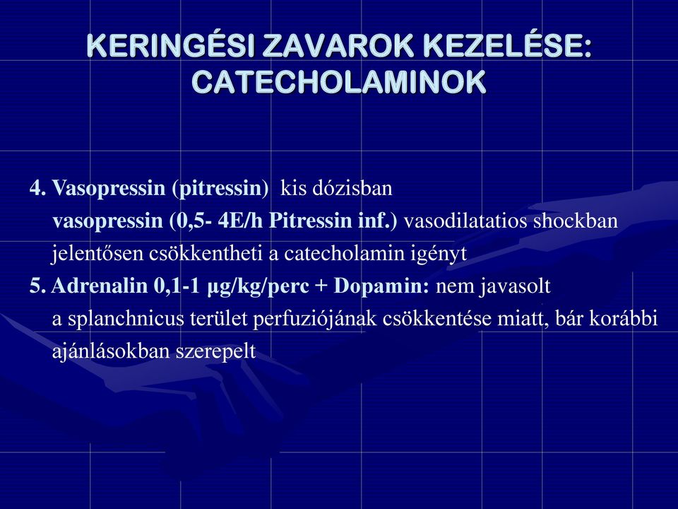 ) vasodilatatios shockban jelentősen csökkentheti a catecholamin igényt 5.