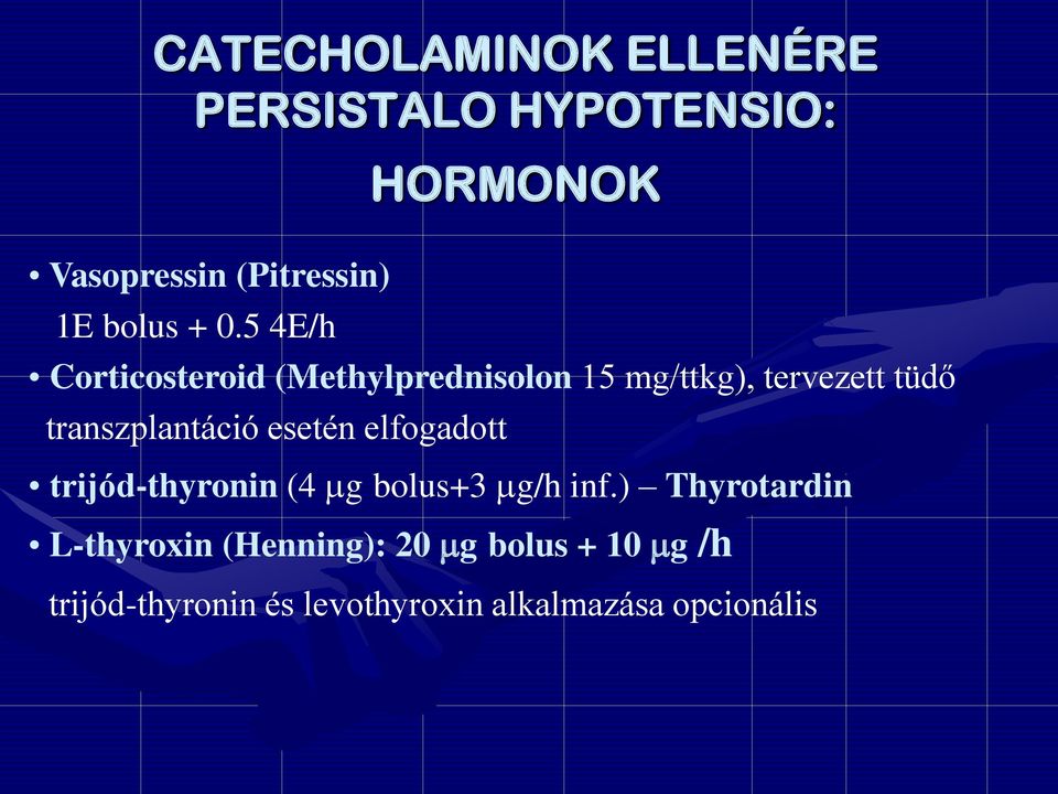 transzplantáció esetén elfogadott trijód-thyronin (4 g bolus+3 g/h inf.