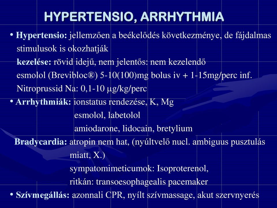 Nitroprussid Na: 0,1-10 g/kg/perc Arrhythmiák: ionstatus rendezése, K, Mg esmolol, labetolol amiodarone, lidocain, bretylium Bradycardia: