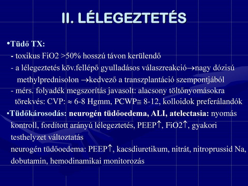 folyadék megszorítás javasolt: alacsony töltőnyomásokra törekvés: CVP: 6-8 Hgmm, PCWP 8-12, kolloidok preferálandók Tüdőkárosodás: neurogén