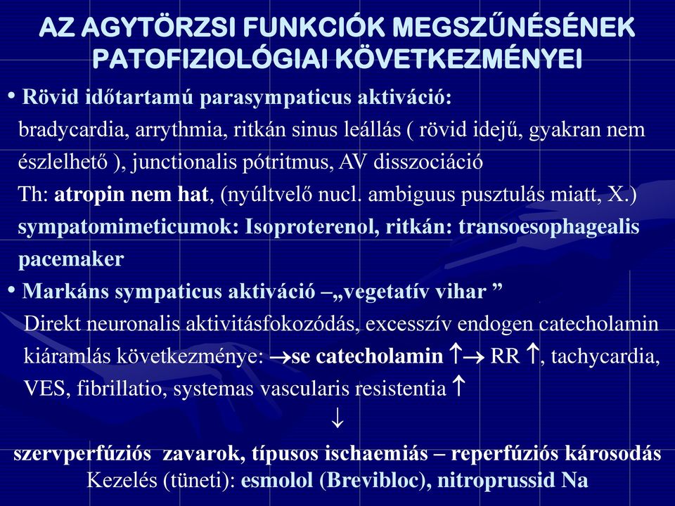 ) sympatomimeticumok: Isoproterenol, ritkán: transoesophagealis pacemaker Markáns sympaticus aktiváció vegetatív vihar Direkt neuronalis aktivitásfokozódás, excesszív endogen