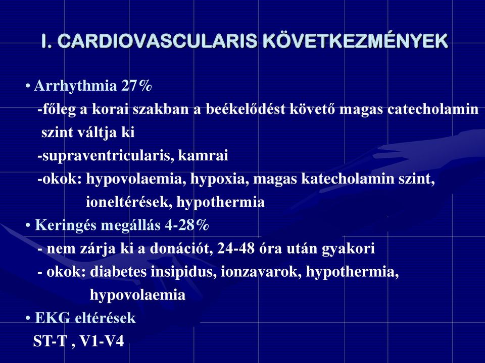 katecholamin szint, ioneltérések, hypothermia Keringés megállás 4-28% - nem zárja ki a donációt,