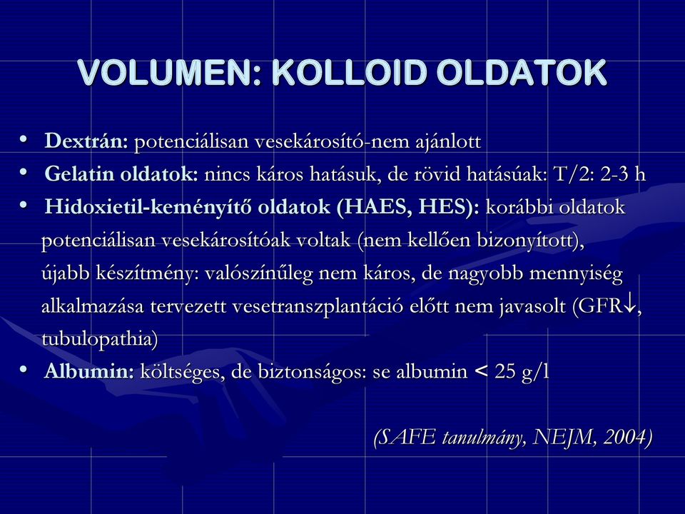 kellően bizonyított), újabb készítmény: valószínűleg nem káros, de nagyobb mennyiség alkalmazása tervezett