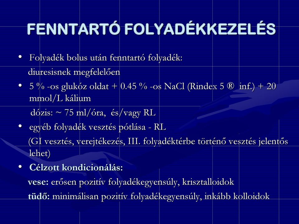 ) + 20 mmol/l kálium dózis: ~ 75 ml/óra, és/vagy RL egyéb folyadék vesztés pótlása - RL (GI vesztés,