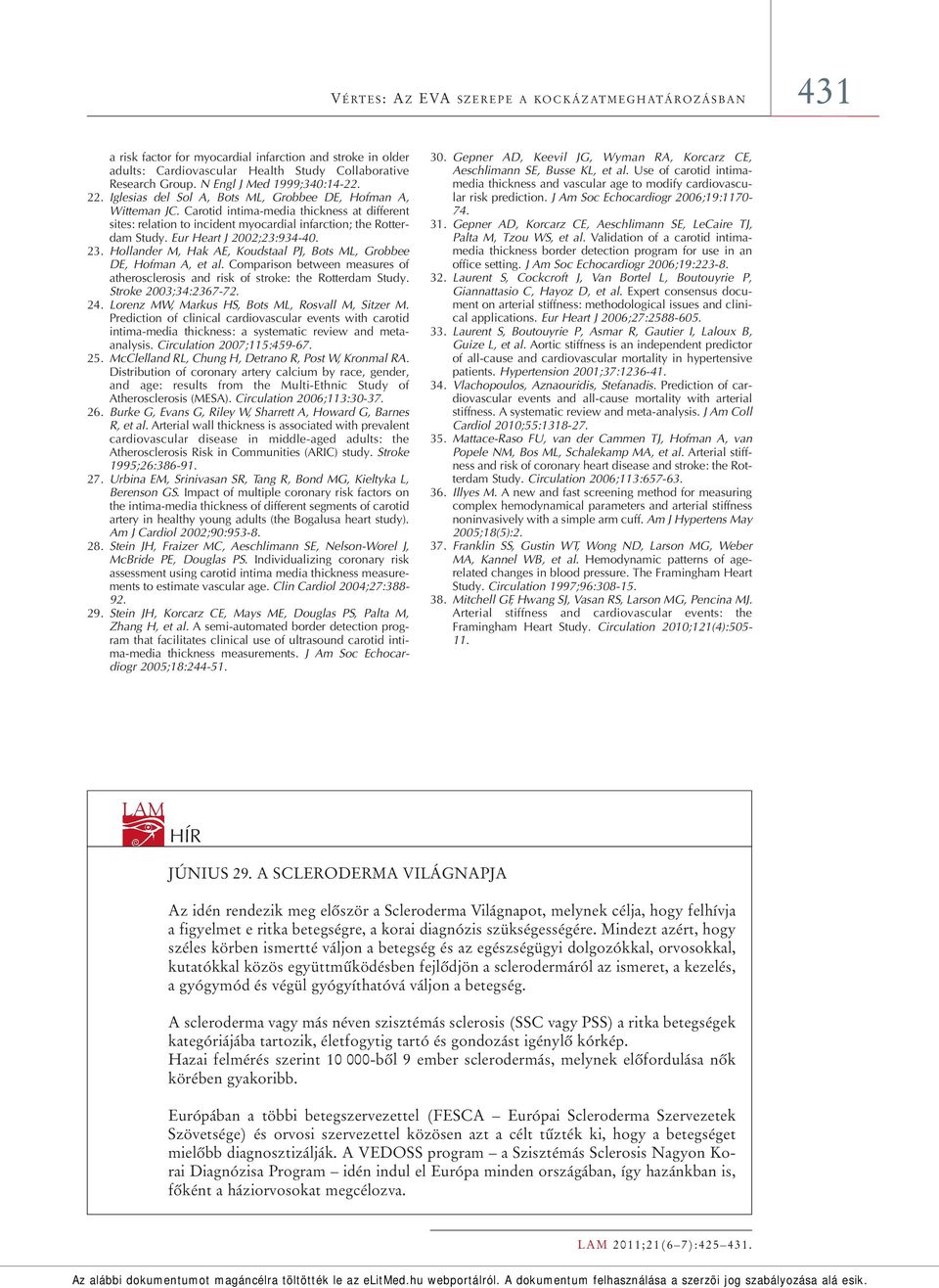 Carotid intima-media thickness at different sites: relation to incident myocardial infarction; the Rotterdam Study. Eur Heart J 2002;23:934-40. 23.