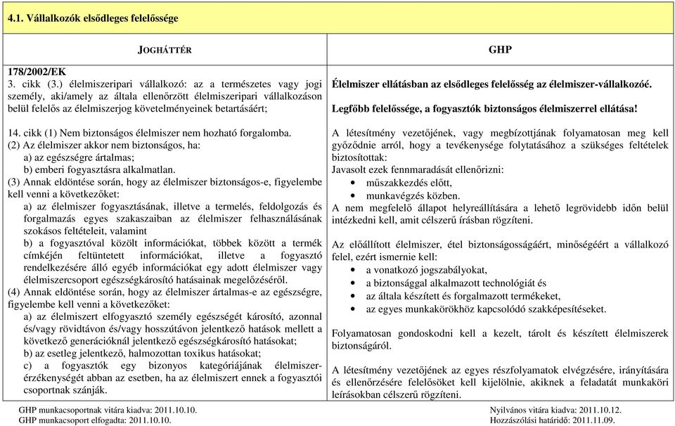 Élelmiszer ellátásban az elsődleges felelősség az élelmiszer-vállalkozóé. Legfőbb felelőssége, a fogyasztók biztonságos élelmiszerrel ellátása! 14.