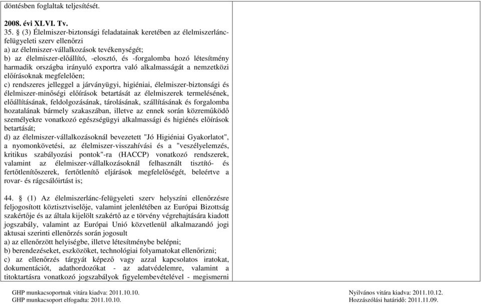 létesítmény harmadik országba irányuló exportra való alkalmasságát a nemzetközi előírásoknak megfelelően; c) rendszeres jelleggel a járványügyi, higiéniai, élelmiszer-biztonsági és