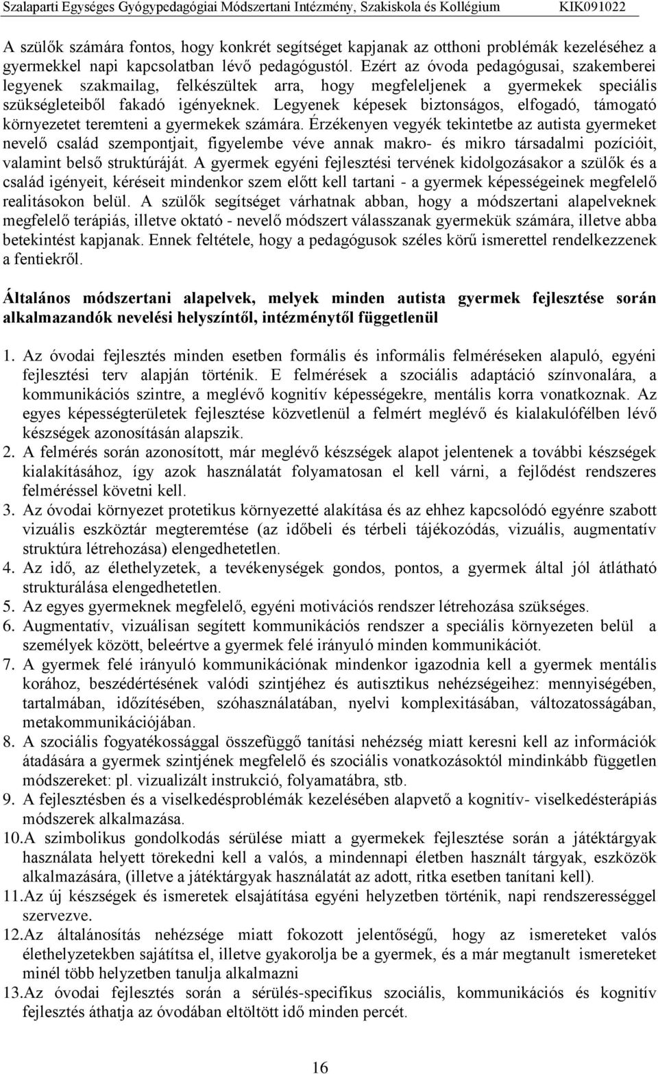 Legyenek képesek biztonságos, elfogadó, támogató környezetet teremteni a gyermekek számára.