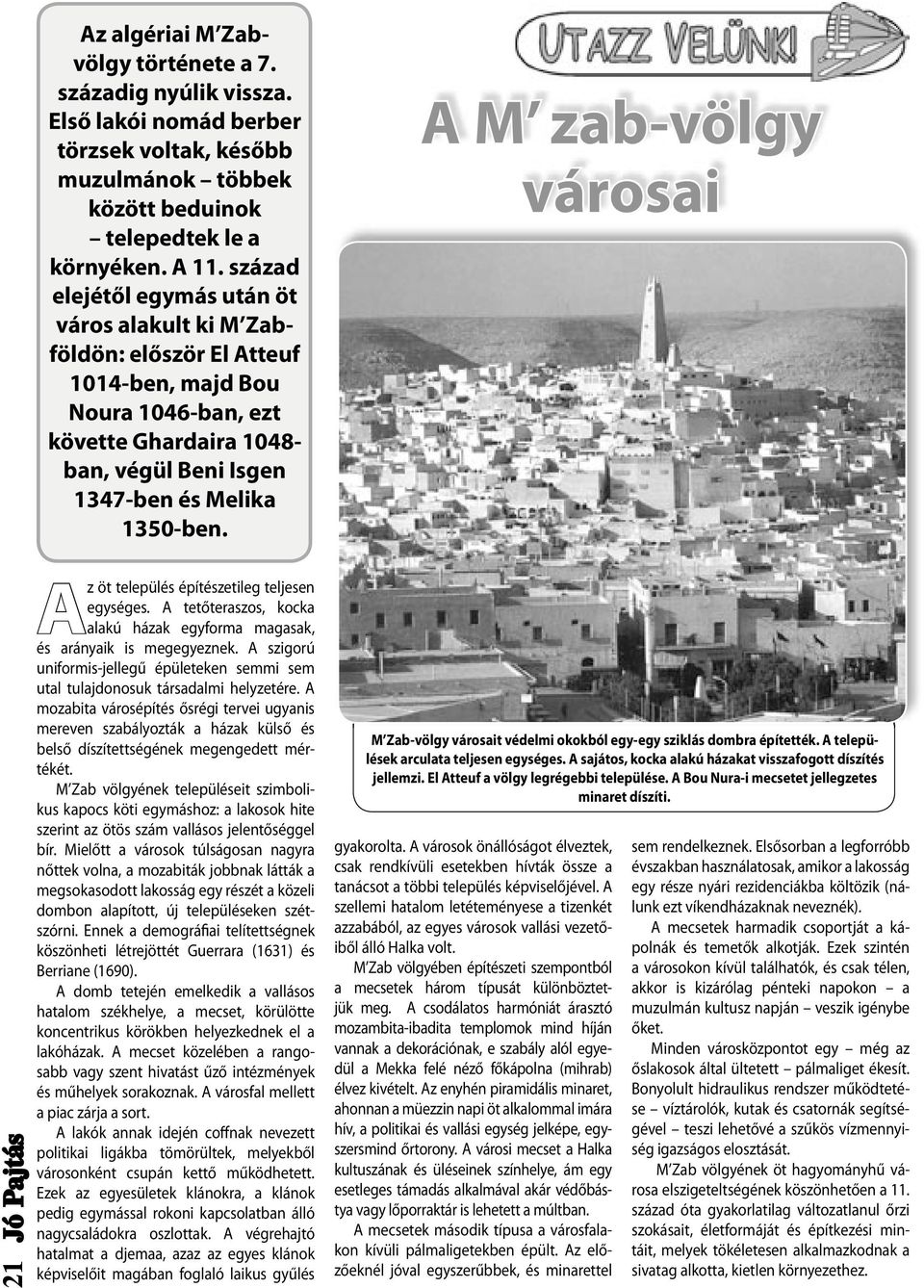 A M zab-völgy városai 21 Az öt település építészetileg teljesen egységes. A tetőteraszos, kocka alakú házak egyforma magasak, és arányaik is megegyeznek.