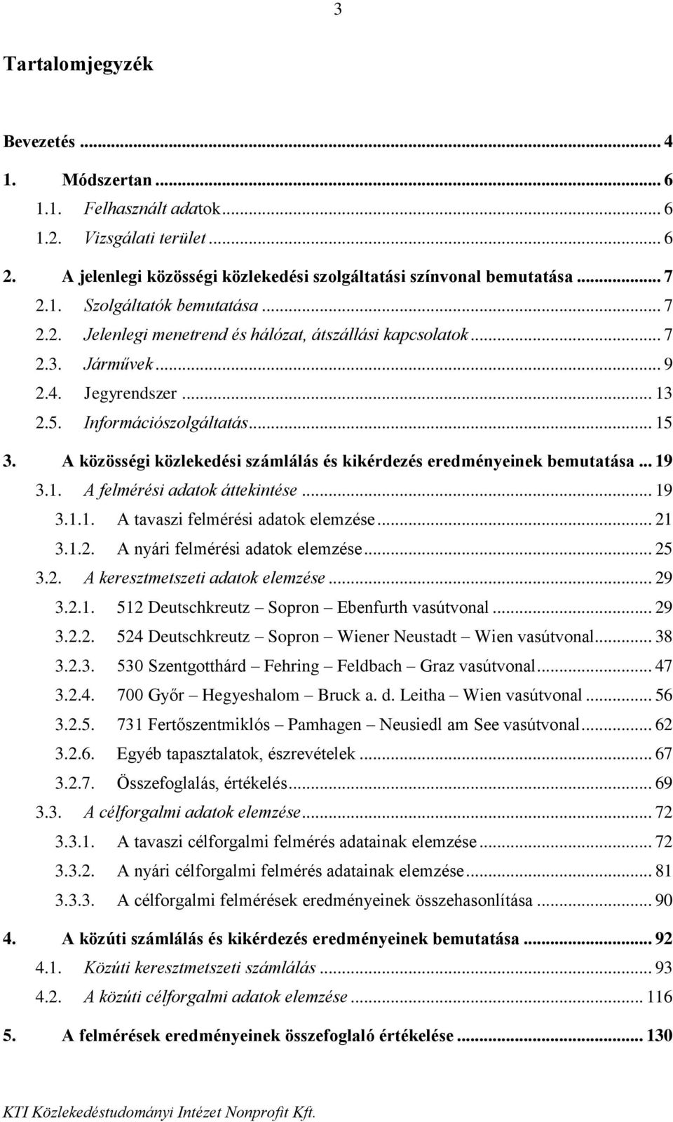 A közösségi közlekedési számlálás és kikérdezés eredményeinek bemutatása... 19 3.1. A felmérési adatok áttekintése... 19 3.1.1. A tavaszi felmérési adatok elemzése... 21