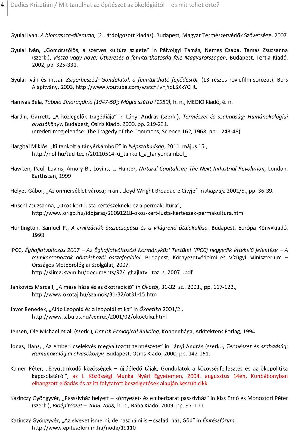 ), Vissza vagy hova; Útkeresés a fenntarthatóság felé Magyarországon, Budapest, Tertia Kiadó, 2002, pp. 325-331.