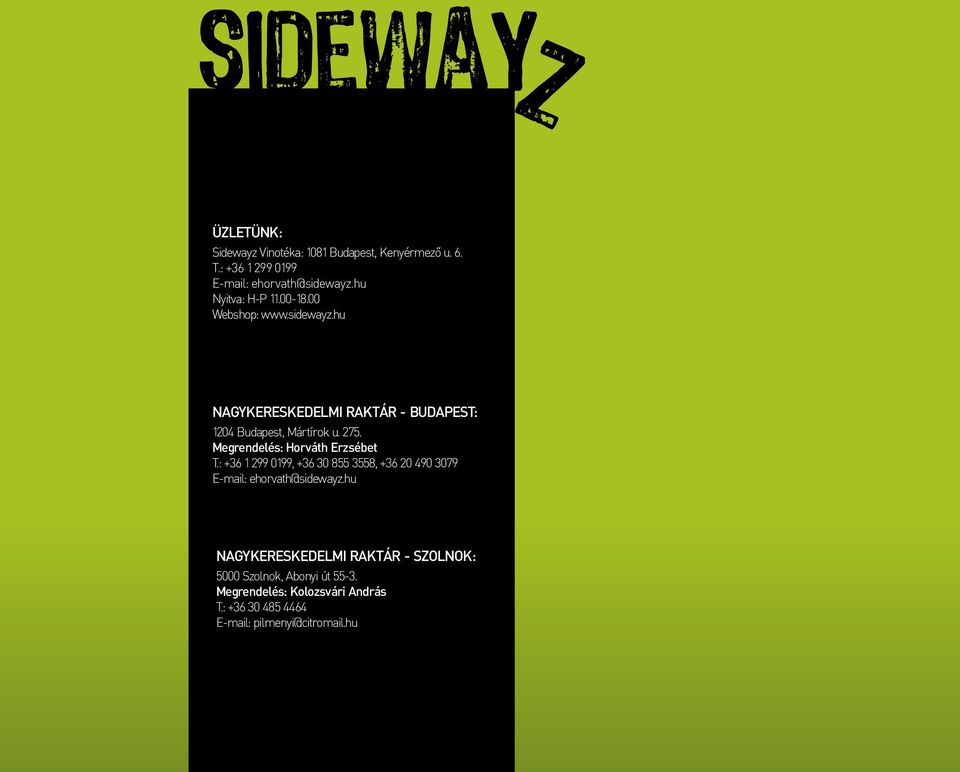 Megrendelés: Horváth Erzsébet T.: +36 1 299 0199, +36 30 855 3558, +36 20 490 3079 E-mail: ehorvath@sidewayz.