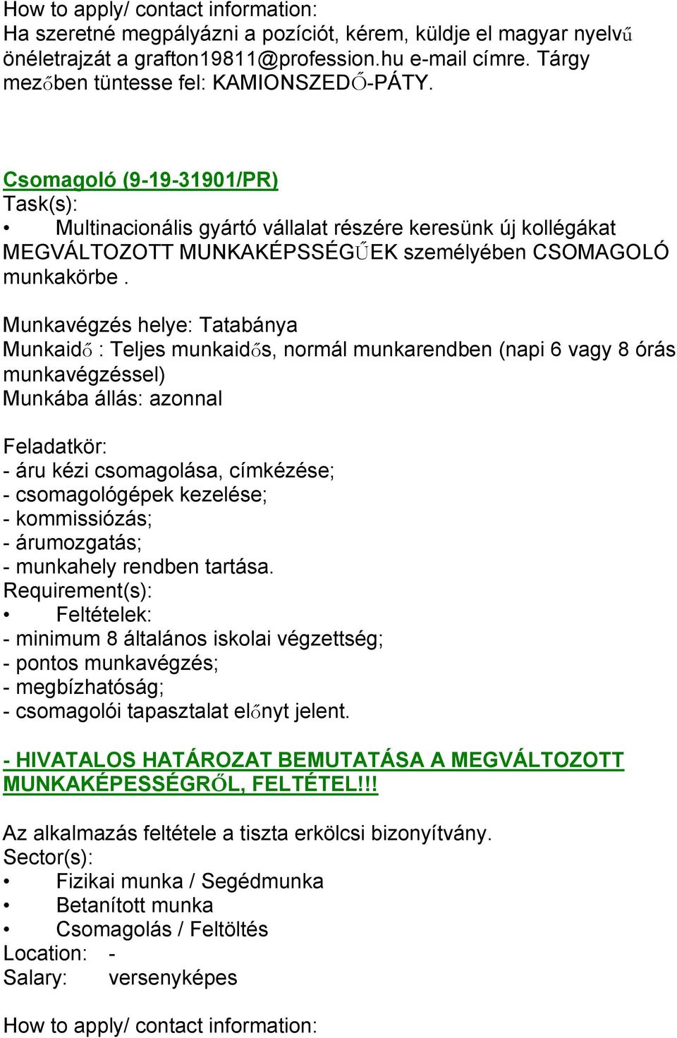 Csomagoló (9-19-31901/PR) Task(s): Multinacionális gyártó vállalat részére keresünk új kollégákat MEGVÁLTOZOTT MUNKAKÉPSSÉGŰEK személyében CSOMAGOLÓ munkakörbe.