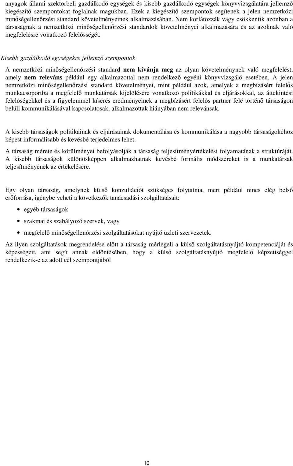 Nem korlátozzák vagy csökkentik azonban a társaságnak a nemzetközi minőségellenőrzési standardok követelményei alkalmazására és az azoknak való megfelelésre vonatkozó felelősségét.