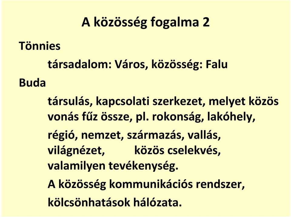 rokonság, lakóhely, régió, nemzet, származás, vallás, világnézet, közös