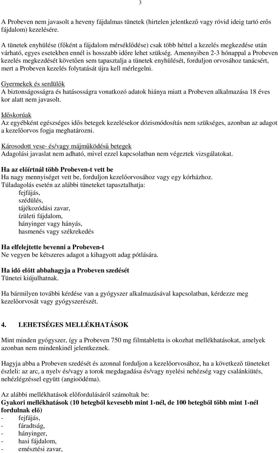 Amennyiben 2-3 hónappal a Probeven kezelés megkezdését követően sem tapasztalja a tünetek enyhülését, forduljon orvosához tanácsért, mert a Probeven kezelés folytatását újra kell mérlegelni.