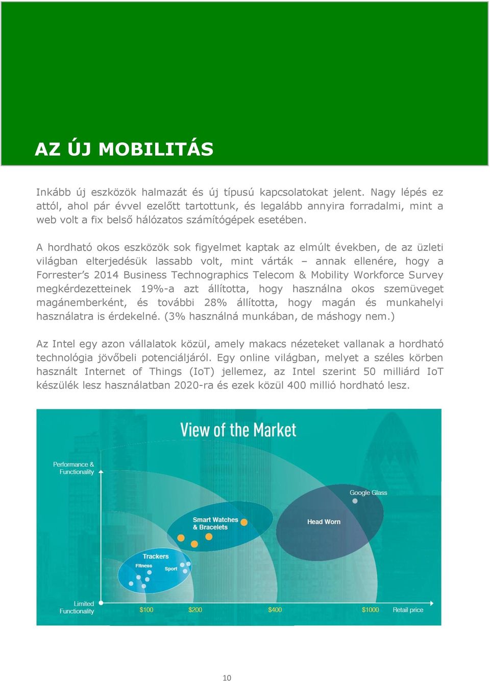 A hordható okos eszközök sok figyelmet kaptak az elmúlt években, de az üzleti világban elterjedésük lassabb volt, mint várták annak ellenére, hogy a Forrester s 2014 Business Technographics Telecom &