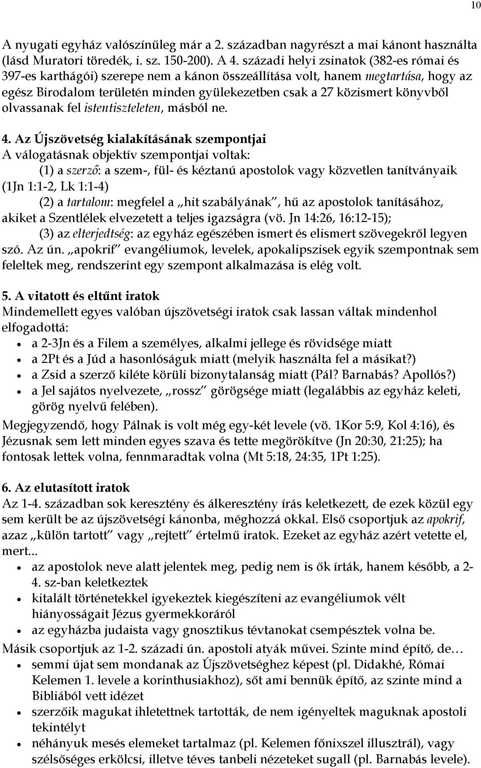 olvassanak fel istentiszteleten, másból ne. 4.