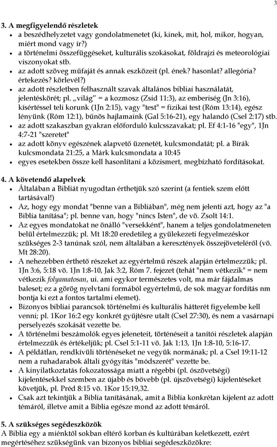 ) az adott részletben felhasznált szavak általános bibliai használatát, jelentéskörét; pl.
