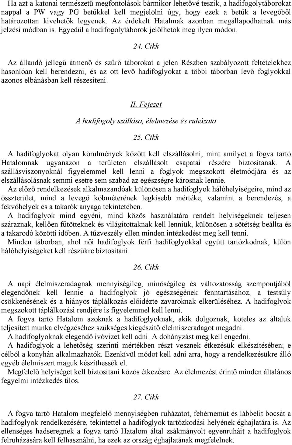 Cikk Az állandó jellegű átmenő és szűrő táborokat a jelen Részben szabályozott feltételekhez hasonlóan kell berendezni, és az ott levő hadifoglyokat a többi táborban levő foglyokkal azonos elbánásban