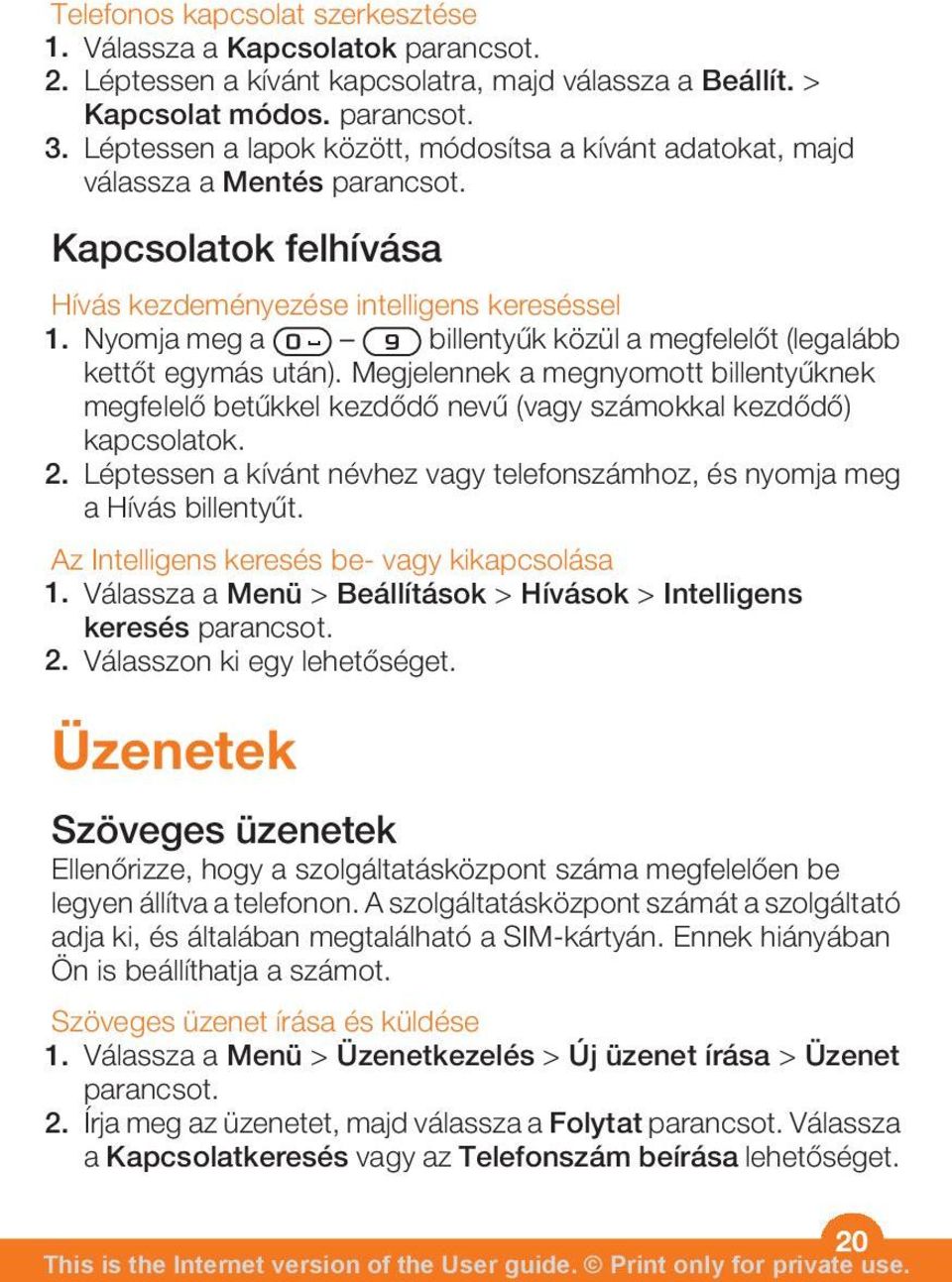 Nyomja meg a billentyűk közül a megfelelőt (legalább kettőt egymás után). Megjelennek a megnyomott billentyűknek megfelelő betűkkel kezdődő nevű (vagy számokkal kezdődő) kapcsolatok. 2.