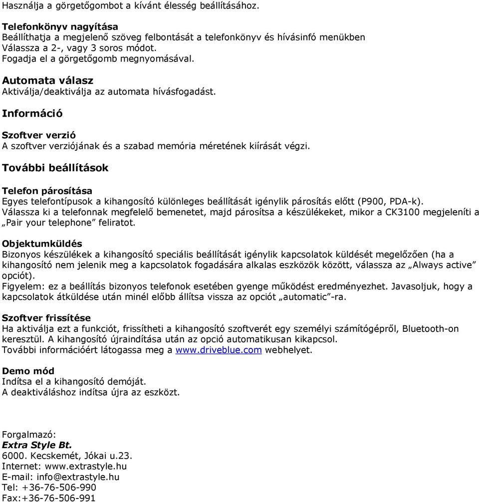 További beállítások Telefon párosítása Egyes telefontípusok a kihangosító különleges beállítását igénylik párosítás elıtt (P900, PDA-k).