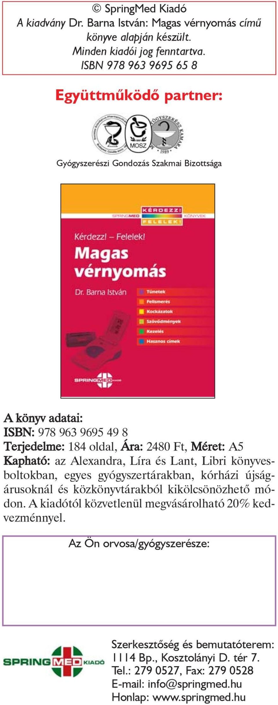 Méret: A5 Kapható: az Alexandra, Líra és Lant, Libri könyvesboltokban, egyes gyógyszertárakban, kórházi újságárusoknál és közkönyvtárakból kikölcsönözhetõ módon.