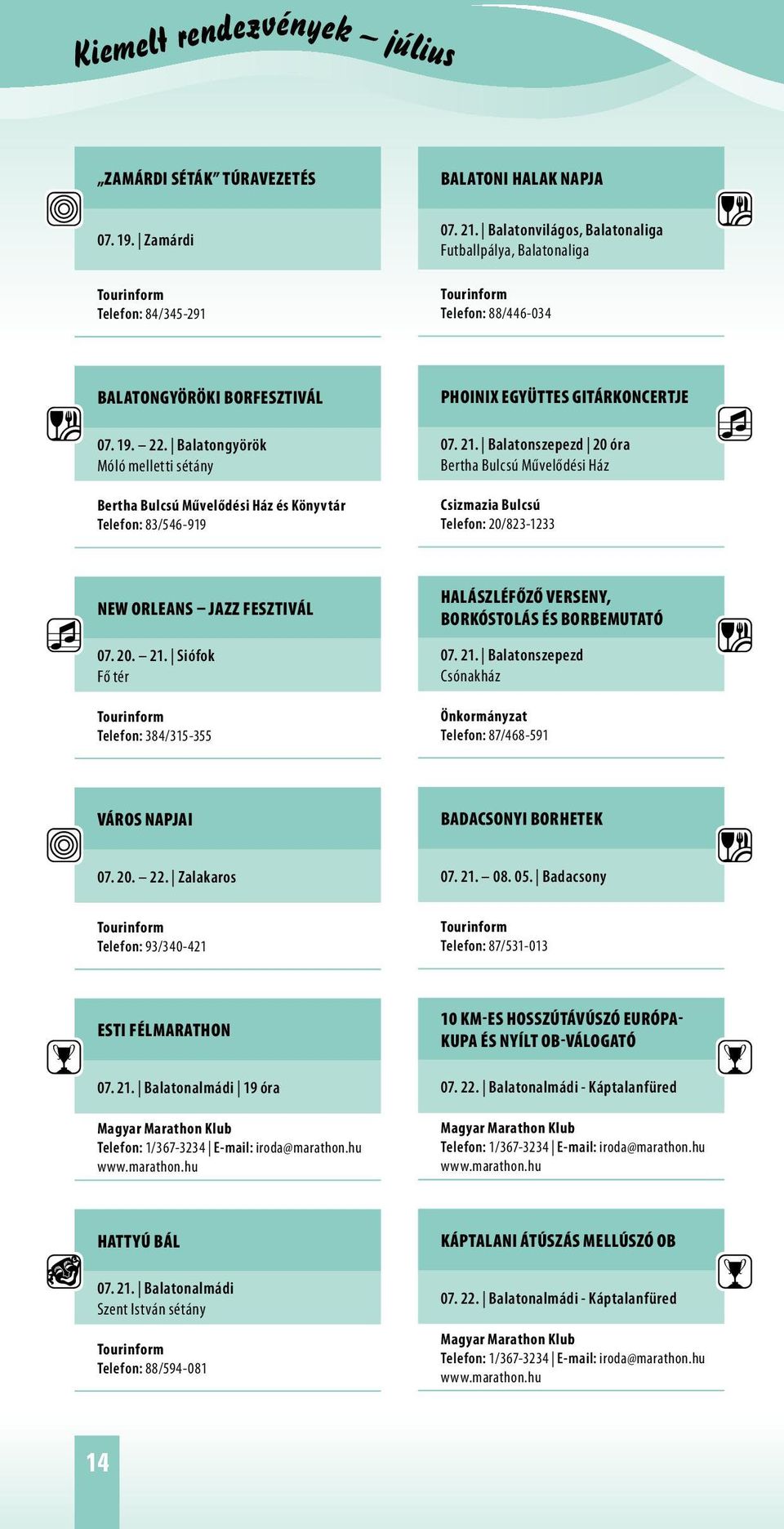 Balatongyörök Móló melletti sétány Bertha Bulcsú Művelődési Ház és Könyvtár Telefon: 83/546-919 Phoinix együttes gitárkoncertje 07. 21.