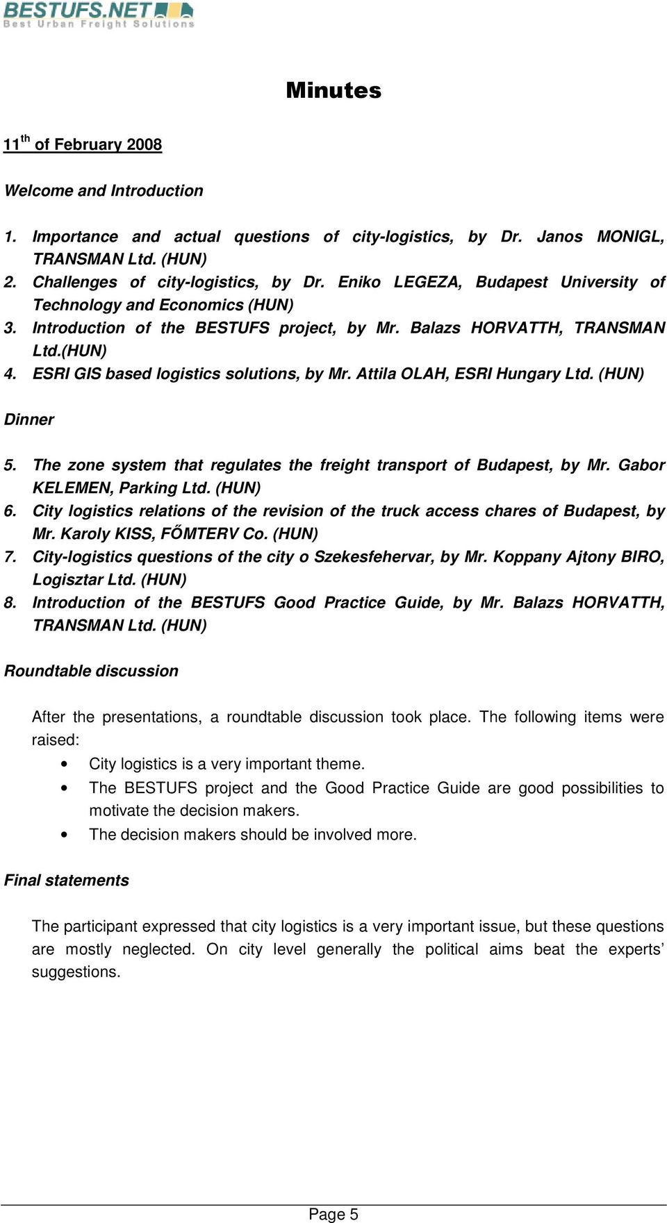 Attila OLAH, ESRI Hungary Ltd. (HUN) Dinner 5. The zone system that regulates the freight transport of Budapest, by Mr. Gabor KELEMEN, Parking Ltd. (HUN) 6.