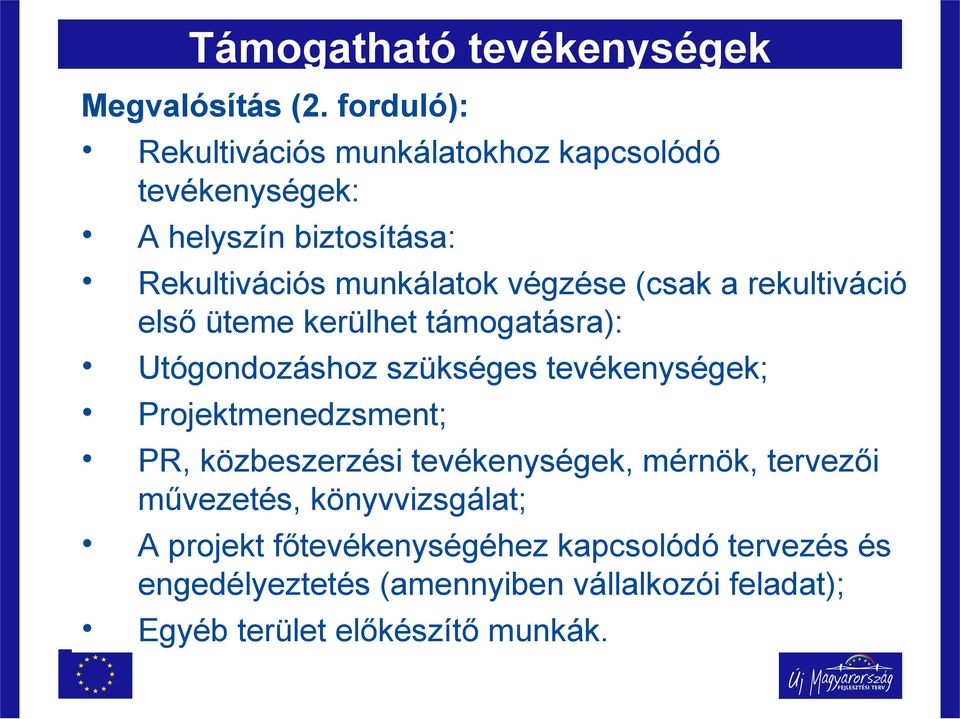 (csak a rekultiváció első üteme kerülhet támogatásra): Utógondozáshoz szükséges tevékenységek; Projektmenedzsment; PR,