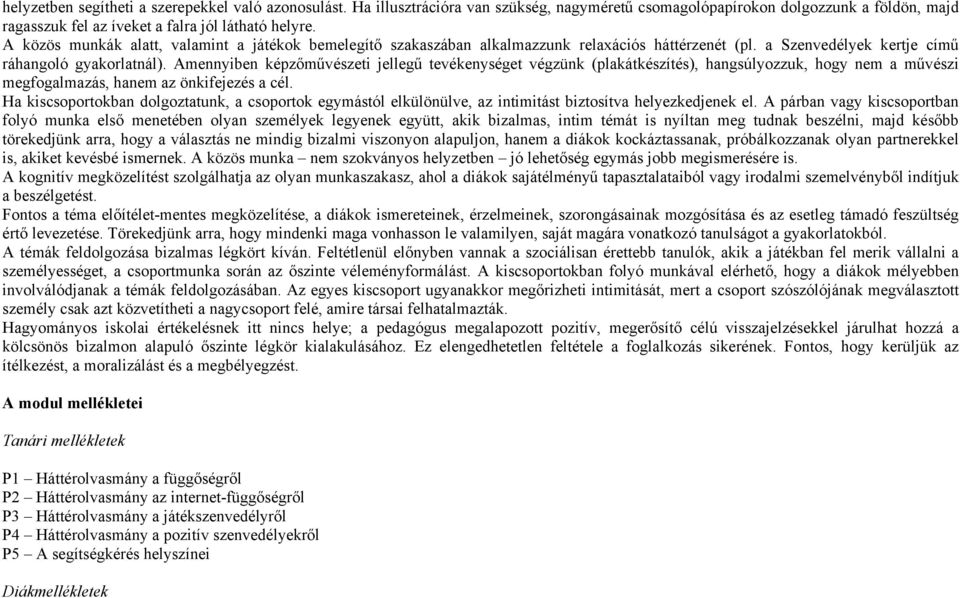 Amennyiben képzőművészeti jellegű tevékenységet végzünk (plakátkészítés), hangsúlyozzuk, hogy nem a művészi megfogalmazás, hanem az önkifejezés a cél.
