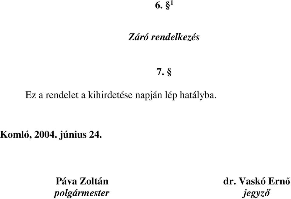 lép hatályba. Komló, 2004.