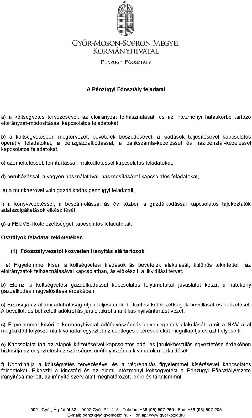 kapcsolatos feladatokat, c) üzemeltetéssel, fenntartással, működtetéssel kapcsolatos feladatokat, d) beruházással, a vagyon használatával, hasznosításával kapcsolatos feladatokat, e) a munkaerővel