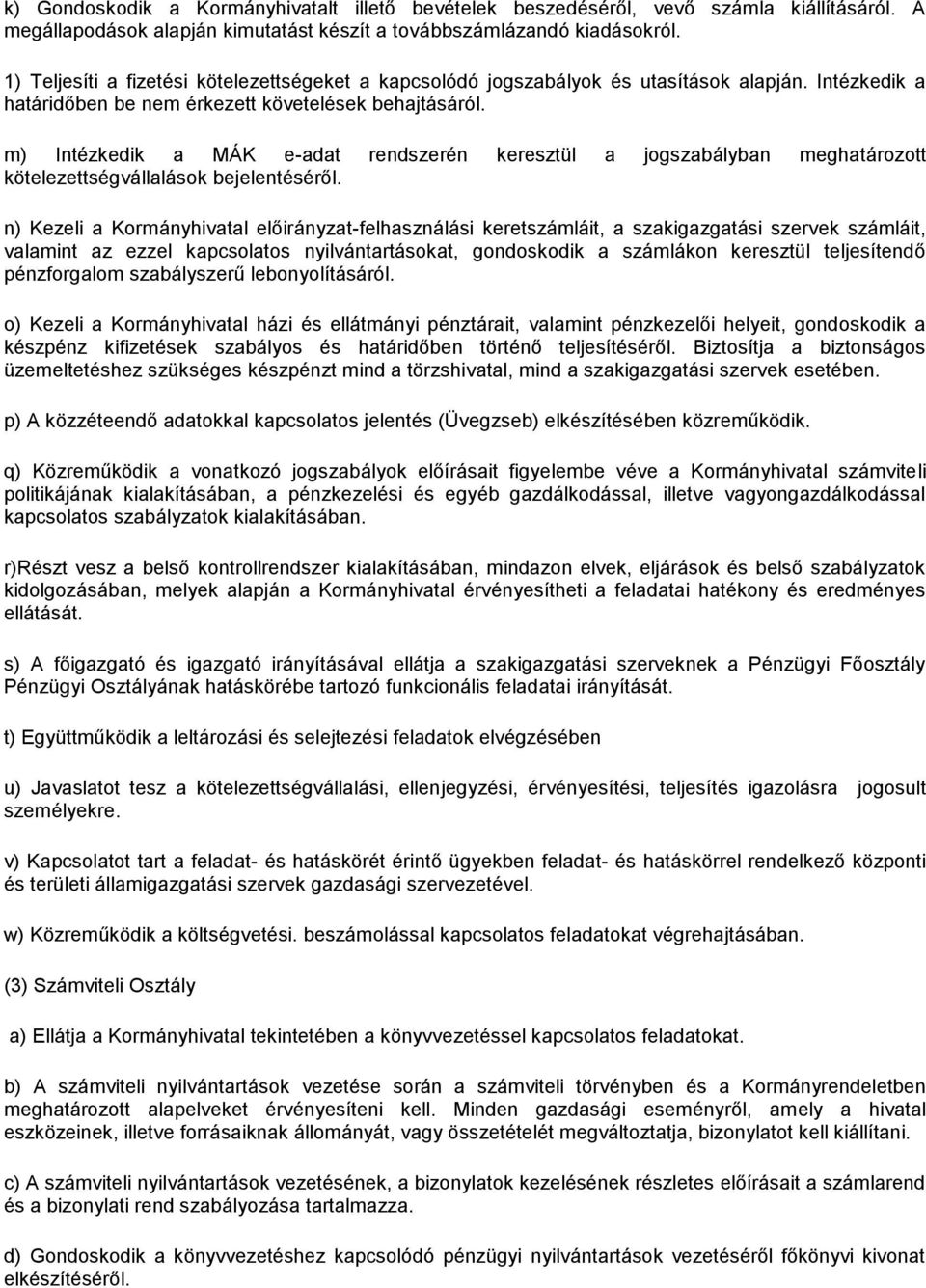 m) Intézkedik a MÁK e-adat rendszerén keresztül a jogszabályban meghatározott kötelezettségvállalások bejelentéséről.