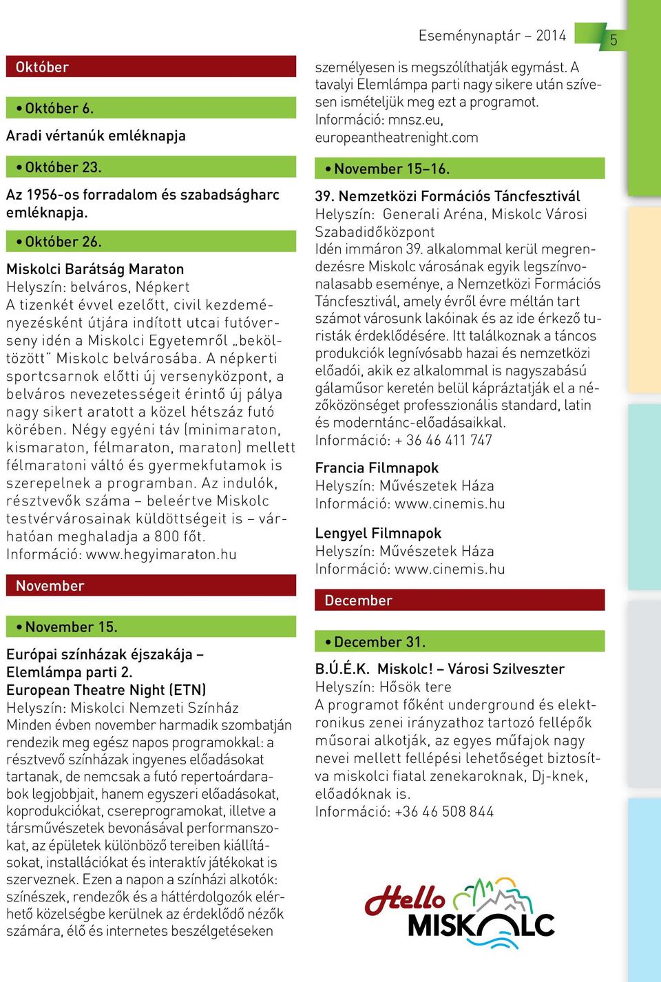 A népkerti sportcsarnok előtti új versenyközpont, a belváros nevezetességeit érintő új pálya nagy sikert aratott a közel hétszáz futó körében.
