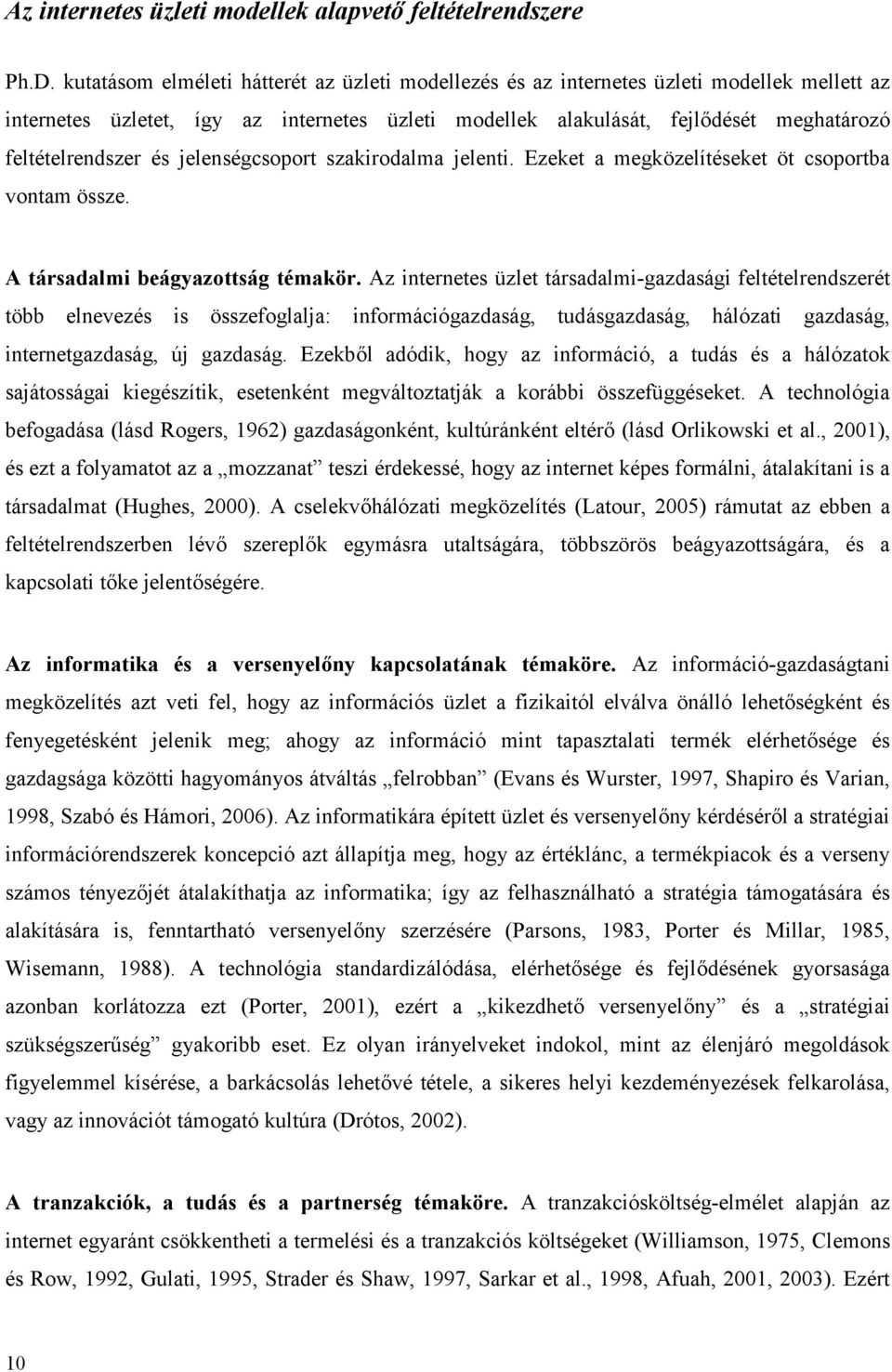 és jelenségcsoport szakirodalma jelenti. Ezeket a megközelítéseket öt csoportba vontam össze. A társadalmi beágyazottság témakör.