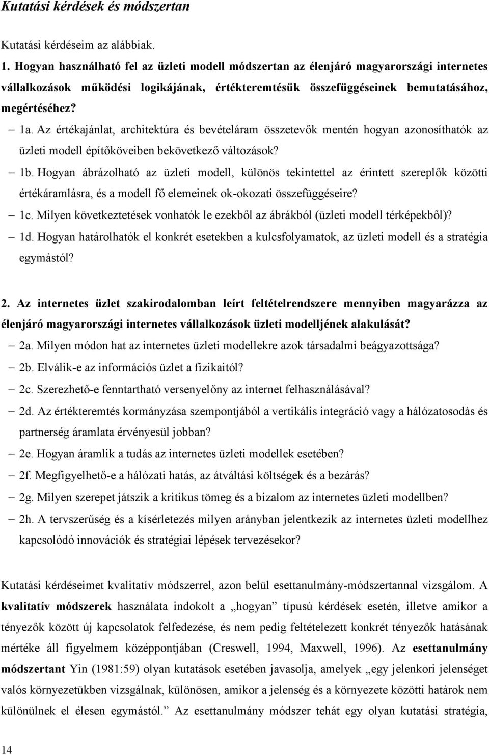 Az értékajánlat, architektúra és bevételáram összetevők mentén hogyan azonosíthatók az üzleti modell építőköveiben bekövetkező változások? 1b.