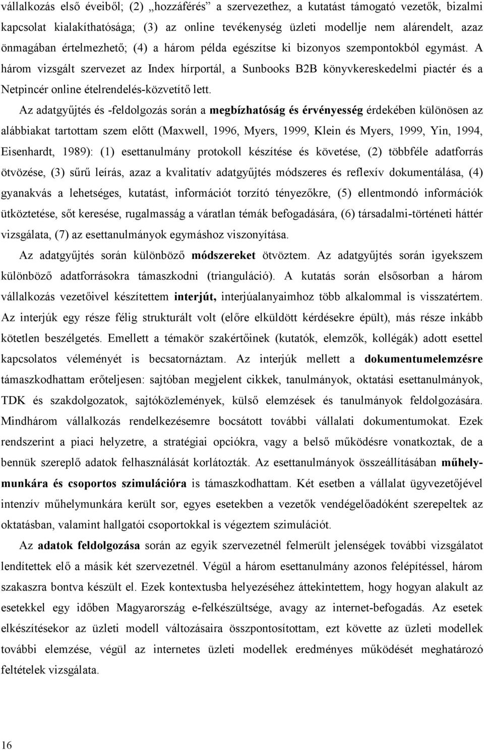 A három vizsgált szervezet az Index hírportál, a Sunbooks B2B könyvkereskedelmi piactér és a Netpincér online ételrendelés-közvetítő lett.