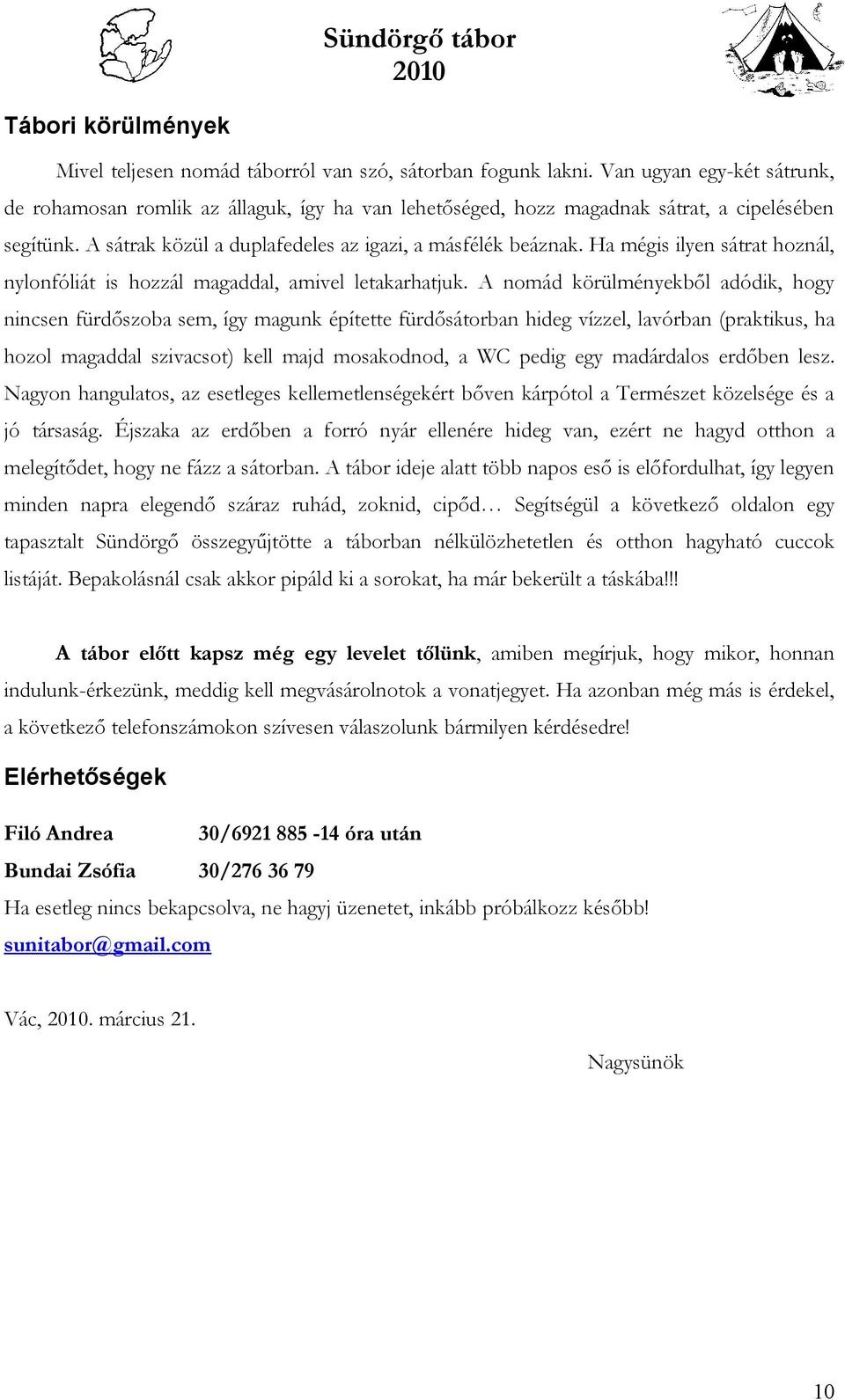 Ha mégis ilyen sátrat hoznál, nylonfóliát is hozzál magaddal, amivel letakarhatjuk.