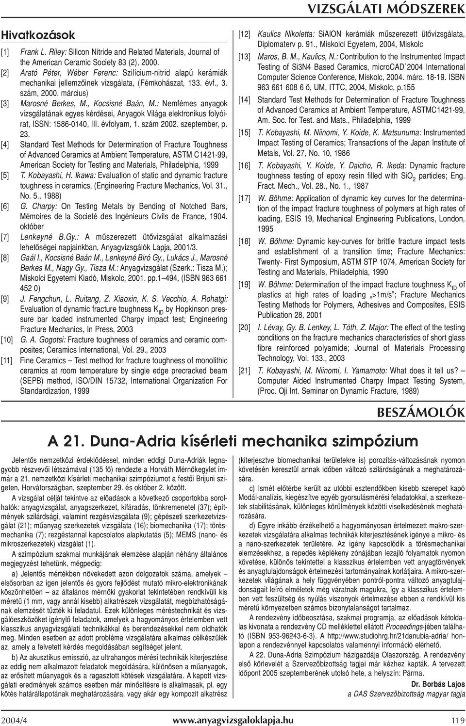 : Nemfémes anyagok vizsgálatának egyes kérdései, Anyagok Világa elektronikus folyóirat, ISSN: 1586-0140, III. évfolyam, 1. szám 2002. szeptember, p. 23.