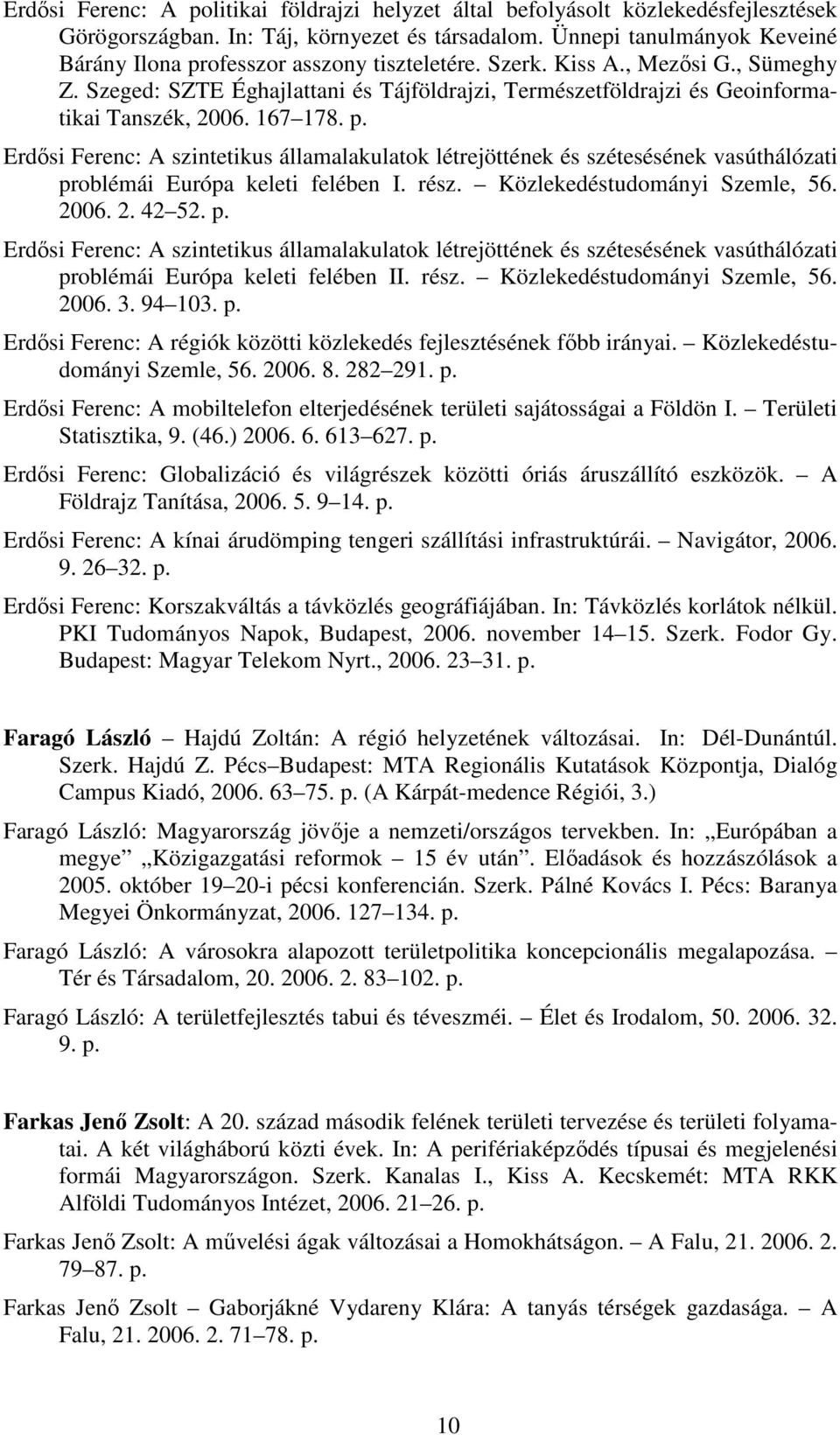 Szeged: SZTE Éghajlattani és Tájföldrajzi, Természetföldrajzi és Geoinformatikai Tanszék, 2006. 167 178. p.
