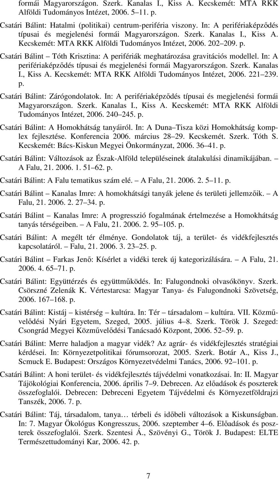 In: A perifériaképzıdés típusai és megjelenési formái Magyarországon. Szerk. Kanalas I., Kiss A. Kecskemét: MTA RKK Alföldi Tudományos Intézet, 2006. 221 239. p. Csatári Bálint: Zárógondolatok.